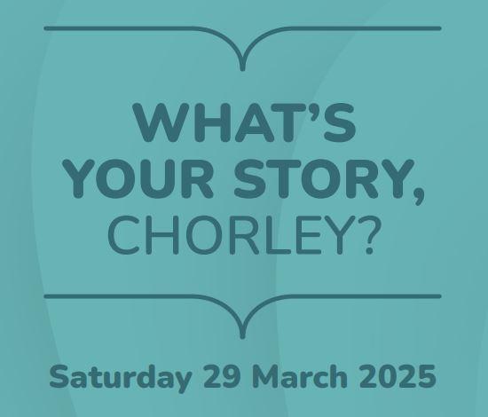 What's Your Story, Chorley?